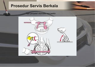 Prosedur Servis Berkala
Tipe penyetel otomatis rem parkir
 