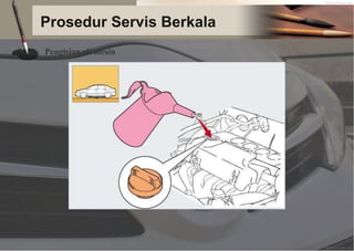 Prosedur Servis Berkala
Pengisian oli mesin
 