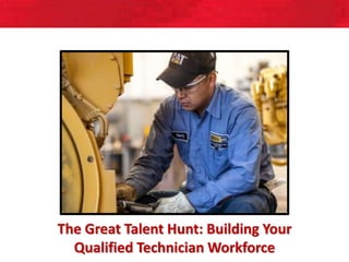 [ Software for the Workforce on the Move ]
The Great Talent Hunt: Building Your
Qualified Technician Workforce
 