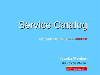 [object Object],Service Catalog Ivanka Menken CEO - The Art of Service  
