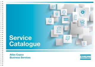 IT




                                           Project

                              Finance




                                                          Purchase



                    HR

                                                                     Finance




                                Purchase




Service                                              IT



Catalogue                                                                 Project




Atlas Copco
Business Services
 