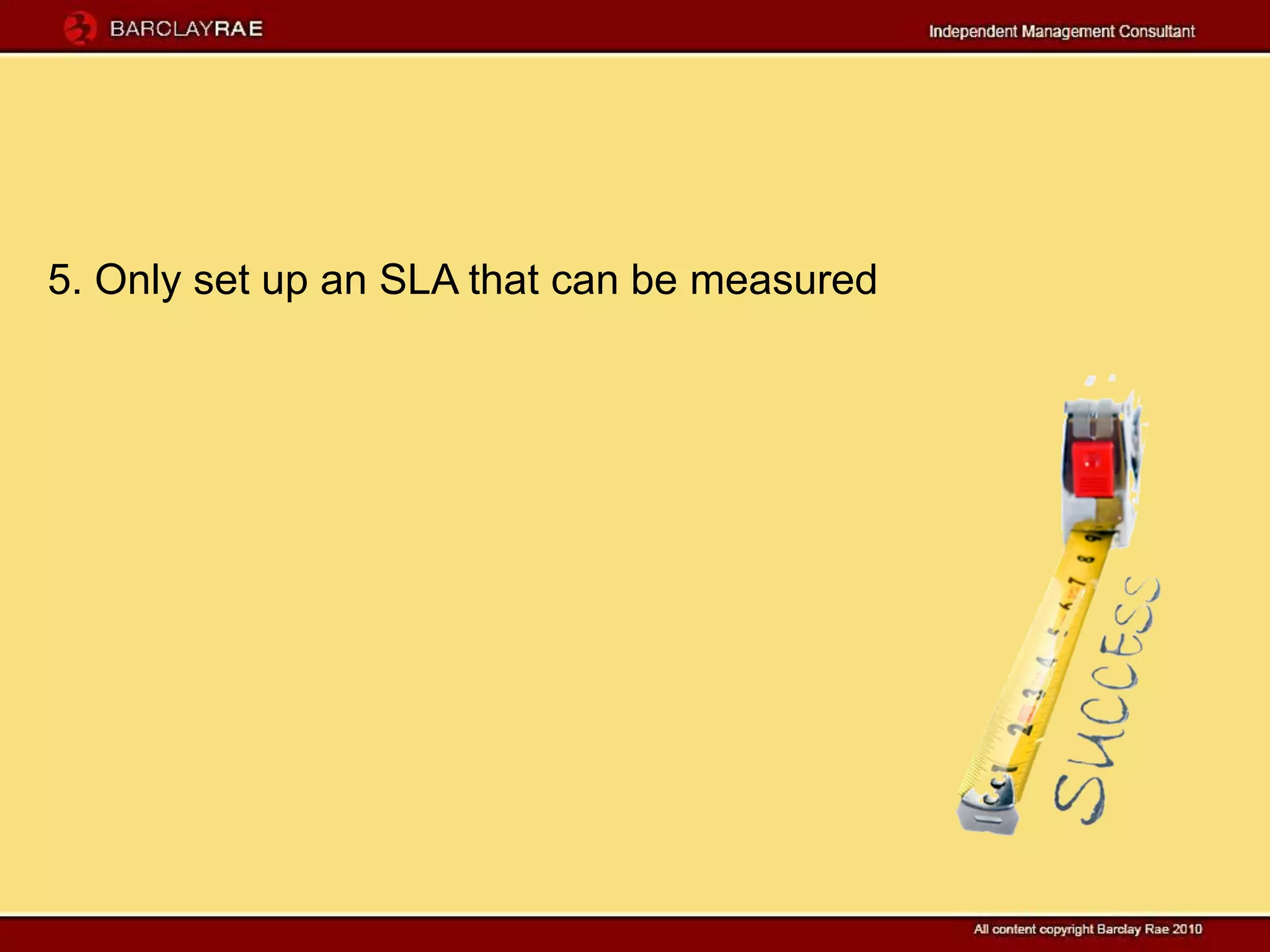 5. Only set up an SLA that can be measured
 