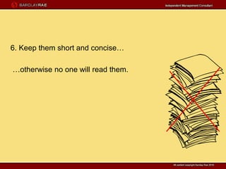 6. Keep them short and concise…

…otherwise no one will read them.
 