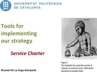 Tools for  implementing our strategy Service Charter Ricardo De La Vega Alemparte 
