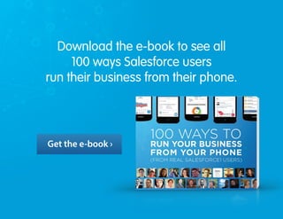 Download the e-book to see all
100 ways Salesforce users
run their business from their phone.
Get the e-book ›
 
