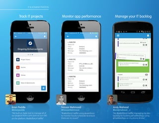 Brian Peddle
@brianpeddle
“We built an Agile tool to manage all of
our projects from curriculum to our LMS
on the platform. #salesforce1selfie”
Track IT projects
Nassar Mehmood
@NassarMehmood
“#salesforce1selfie using @salesforce
to monitor hourly schedules to ensure
there are no issues!”
Monitor app performance
Andy Mahood
@andymahood__c
“My #salesforce1selfie managing my dev
backlog for building @TaskfeedApp using
@TaskfeedApp on my phone #meta.”
Manage your IT backlog
IT & ADMINISTRATION
 