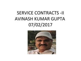 SERVICE CONTRACTS -II
AVINASH KUMAR GUPTA
07/02/2017
 