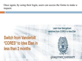 Once again, by using their login, users can access the forms to make a
request.
 