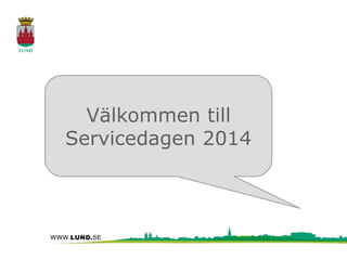Välkommen till 
Servicedagen 2014 
 