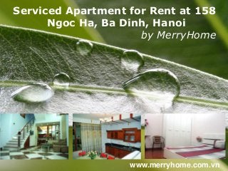 Serviced Apartment for Rent at 158
      Ngoc Ha, Ba Dinh, Hanoi
                     by MerryHome




            Powerpoint Templates          Page 1
                           www.merryhome.com.vn
 
