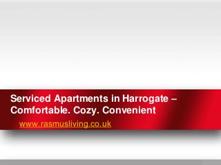 Serviced Apartments in Harrogate –
Comfortable. Cozy. Convenient
www.rasmusliving.co.uk
 