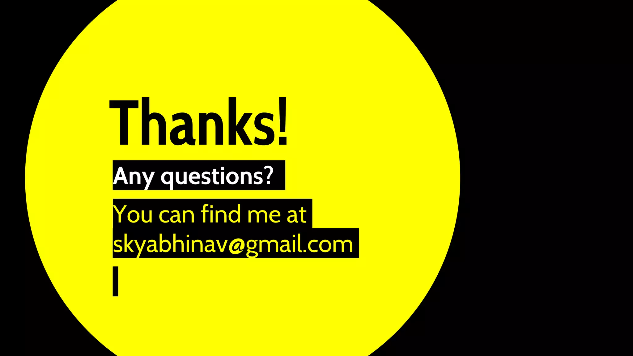 Thanks!
Any questions?
You can find me at
skyabhinav@gmail.com
 