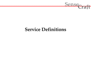 Service Definitions
ra t
Sense f
C
 