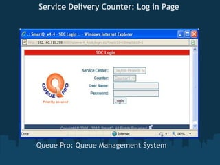 Service Delivery Counter: Log in Page




Queue Pro: Queue Management System
 