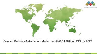 Service Delivery Automation Market worth 6.31 Billion USD by 2021
 