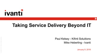 Taking Service Delivery Beyond IT
Paul Kelsey - Kifinti Soluitions
Mike Heberling - Ivanti
January 9, 2018
 