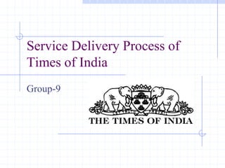 Service Delivery Process of Times of India Group-9 