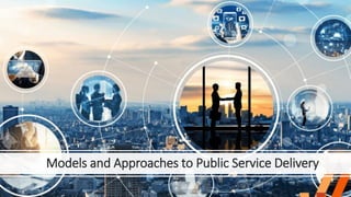 Models and Approaches to Public Service Delivery
 