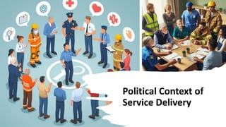 Political Context of
Service Delivery
 