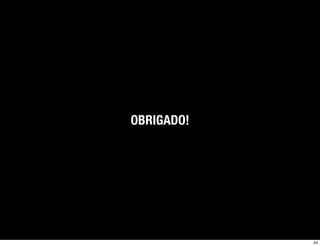 OBRIGADO!




            44
 