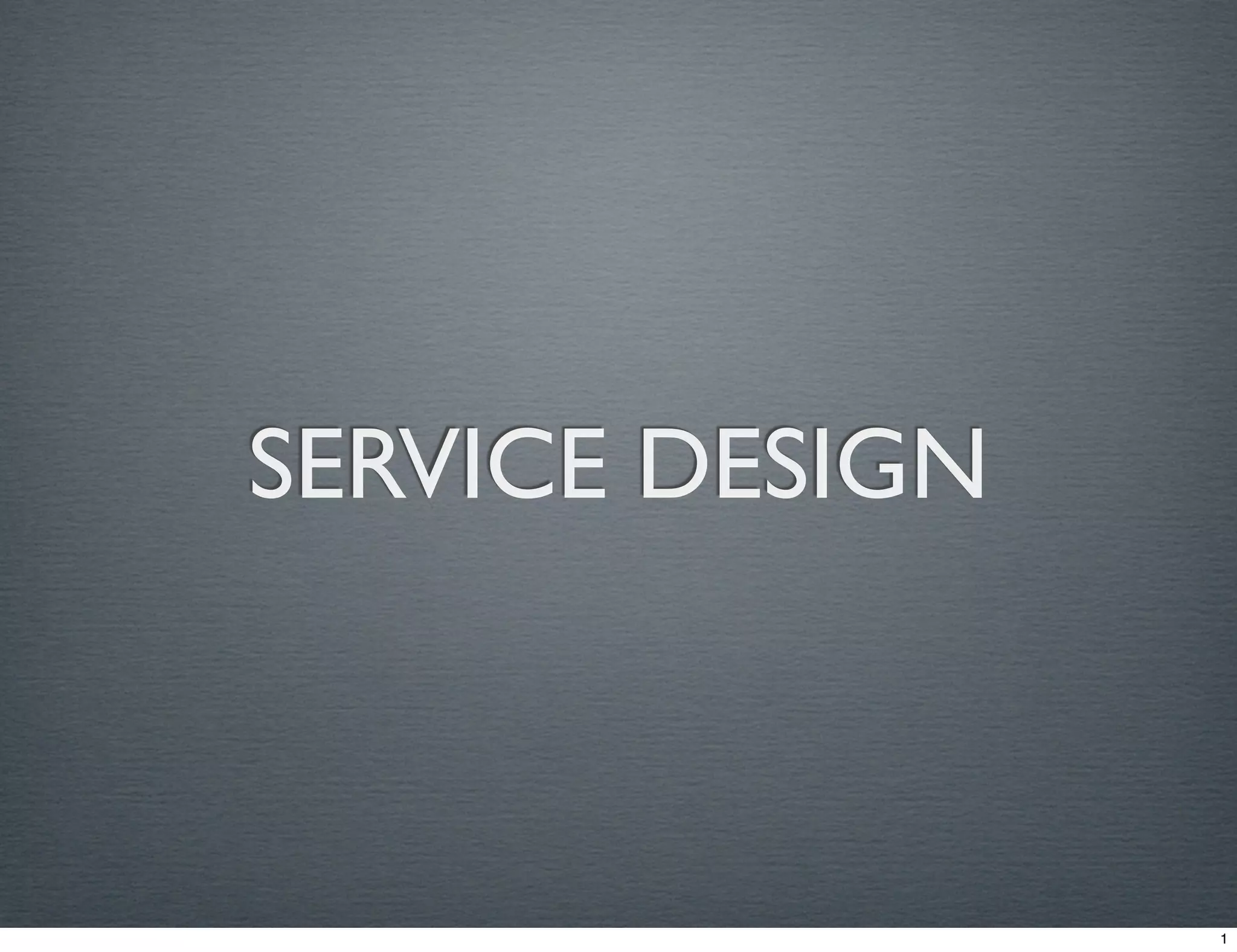 SERVICE DESIGN 
1 
 
