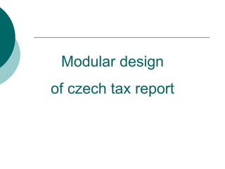 Modular design
of czech tax report
 