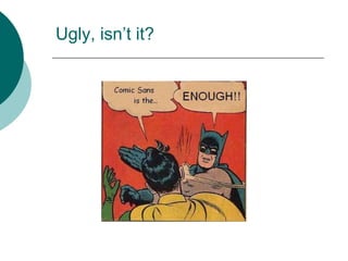 Ugly, isn’t it?
 