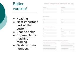 Better
version!
● Heading
● Most important
part at the
bottom
● Chaotic fields
● Impossible for
machine
reading
● Fields with no
numbers
 