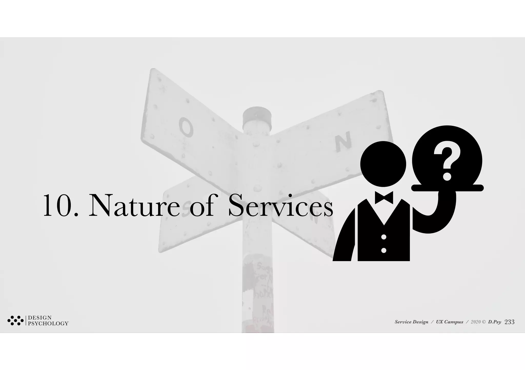 Service Design / UX Campus / 2020 © D.Psy
10. Nature of Services
!233
 