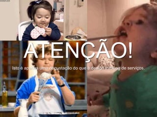 ATENÇÃO!
Isto é apenas uma degustação do que é design thinking de serviços.
 
