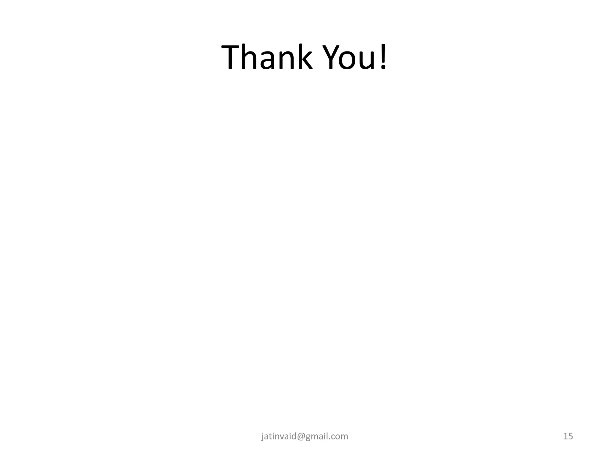 Thank You!
15jatinvaid@gmail.com
 