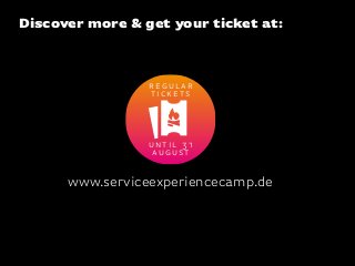 www.serviceexperiencecamp.de
until 31
august
regular
tickets
Discover more & get your ticket at:
 