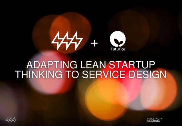 ADAPTING LEAN STARTUP
THINKING TO SERVICE DESIGN
+
 
