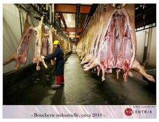 La Presse, septembre 2010



- Boucherie industrielle, circa 2010 -
 