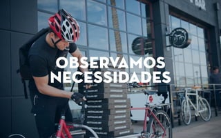observamos
necessidades
 