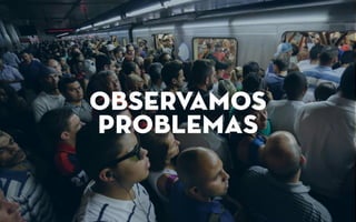 observamos
problemas
 