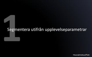 Segmentera utifrån upplevelseparametrar
 