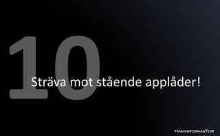 Sträva mot stående applåder!
 