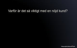 Varför är det så viktigt med en nöjd kund?
 