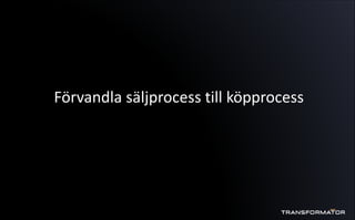 Förvandla säljprocess till köpprocess
 