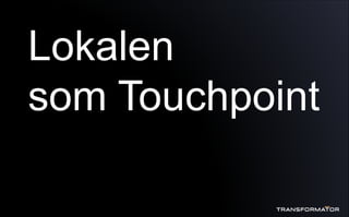 Lokalen
som Touchpoint
 