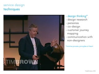 service design
techniques
- design thinking*
- design research
- personas
- co-design
- customer journey
mapping
- communication with
non-designers
*intuitive process, principles at heart
Pride&Produce, 2014
 