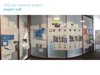 HS2 user research project
project wall
 