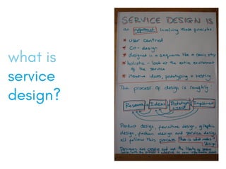 what is
service
design?
 