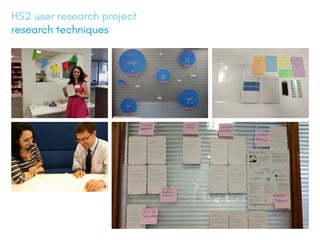 HS2 user research project
research techniques
 
