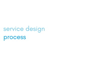 service design
process
 