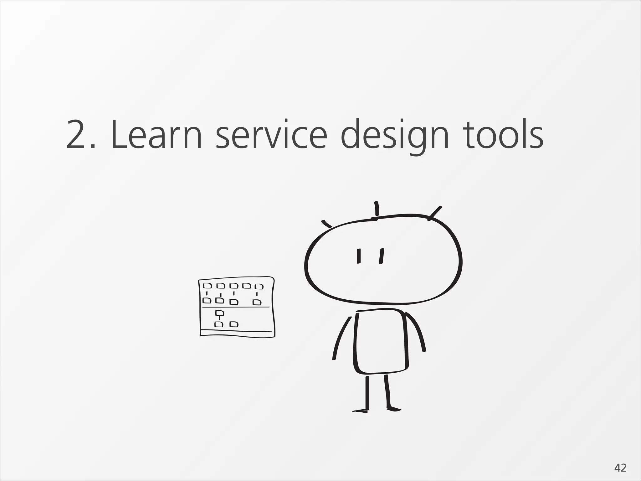 2. Learn service design tools




                                42
 