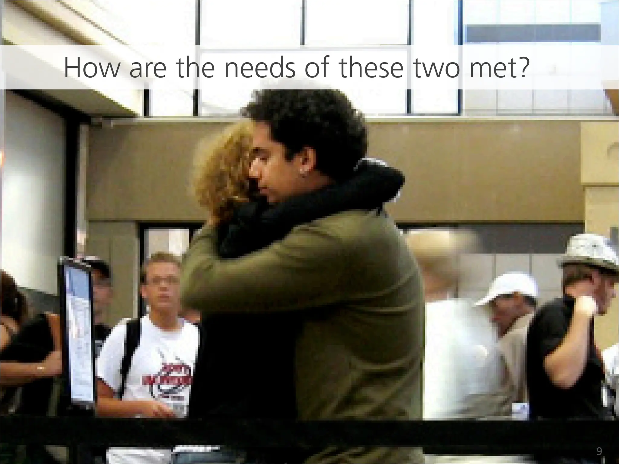 How are the needs of these two met?




                                      9
 