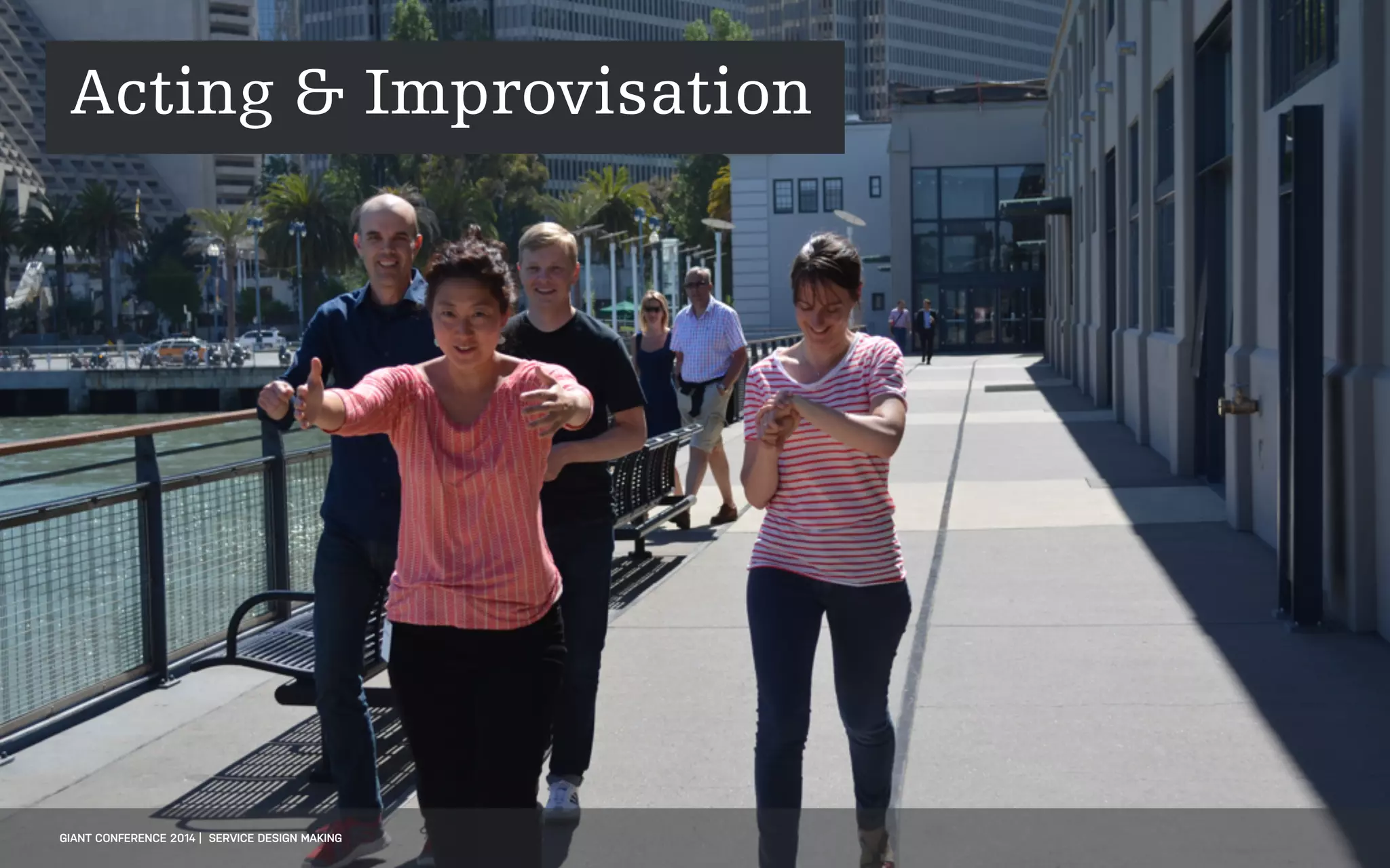 DATEADAPTIVE PATH PROJECT TITLE
GIANT CONFERENCE 2014 | SERVICE DESIGN MAKING
Acting & Improvisation
 