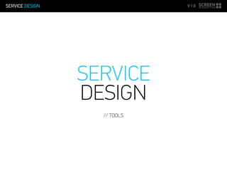 SERVICE DESIGN V 1.0
DESIGN
SERVICE
// TOOLS
 